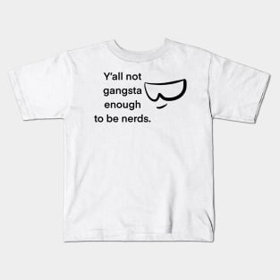 Y’all not gangsta enough to be nerds Kids T-Shirt